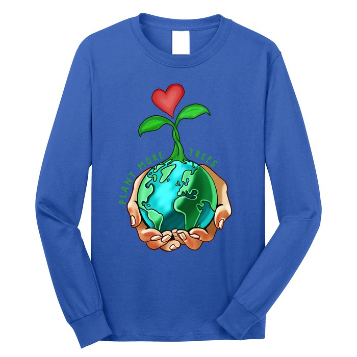 Earth Day Everyday Plant More Trees Save Our Climate Change Great Gift Long Sleeve Shirt