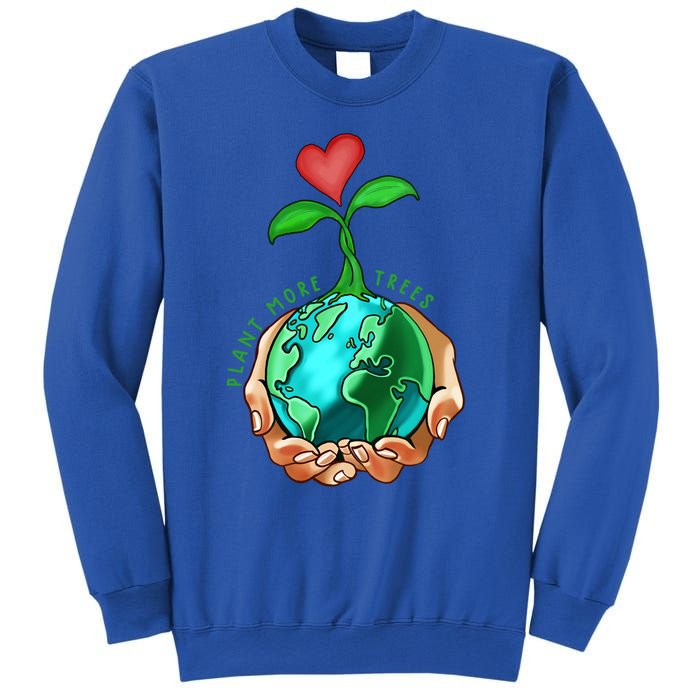 Earth Day Everyday Plant More Trees Save Our Climate Change Great Gift Sweatshirt