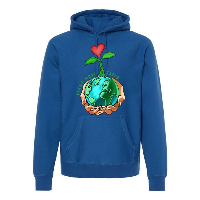 Earth Day Everyday Plant More Trees Save Our Climate Change Great Gift Premium Hoodie