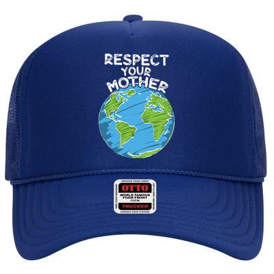 Earth Day Everyday Respect Your Mother High Crown Mesh Back Trucker Hat