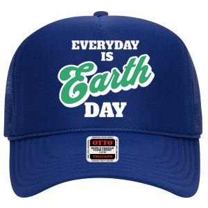 Earth Day Everyday Day Is Earth Day Climate Change Planet Meaningful Gift High Crown Mesh Back Trucker Hat