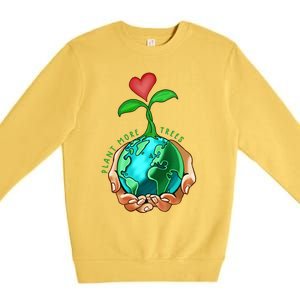 Earth Day Everyday Plant More Trees Save Our Climate Change Cool Gift Premium Crewneck Sweatshirt