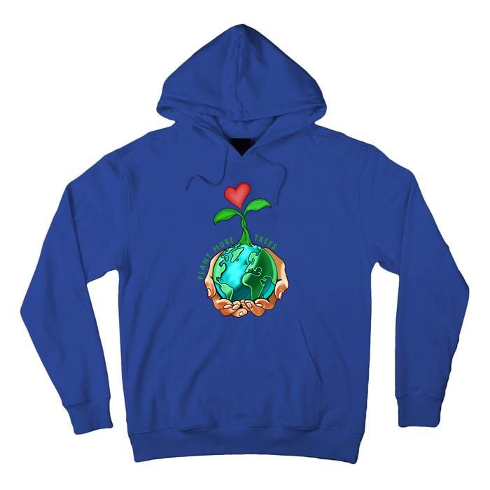 Earth Day Everyday Plant More Trees Save Our Climate Change Cool Gift Tall Hoodie