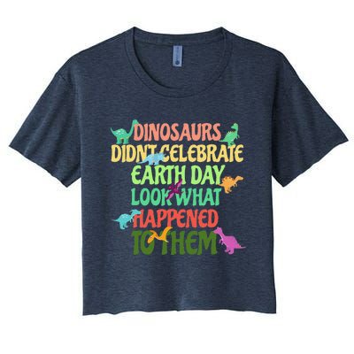 Earth Day Earth Day Party Dinosaurs Didnt Celebrate Women's Crop Top Tee