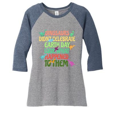 Earth Day Earth Day Party Dinosaurs Didnt Celebrate Women's Tri-Blend 3/4-Sleeve Raglan Shirt