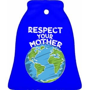 Earth Day Everyday Respect Your Mother Gift Ceramic Bell Ornament