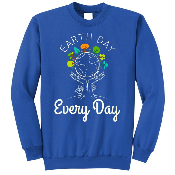 Earth Day Everyday Environtal Science Climate Change Gift Sweatshirt