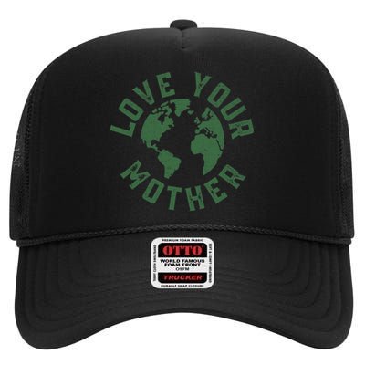 Earth Day Every Day Love Your Mother Planet Environmentalist High Crown Mesh Back Trucker Hat