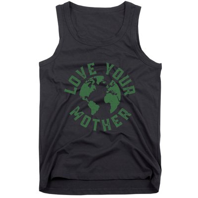 Earth Day Every Day Love Your Mother Planet Environmentalist Tank Top