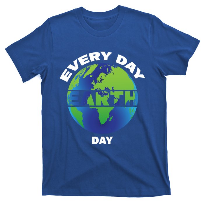 Earth Day Everyday Save The Earth Save Our Home Planet Earth Gift T-Shirt