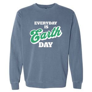 Earth Day Everyday Day Is Earth Day Climate Change Planet Meaningful Gift Garment-Dyed Sweatshirt