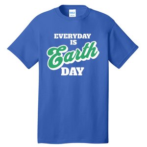 Earth Day Everyday Day Is Earth Day Climate Change Planet Meaningful Gift Tall T-Shirt