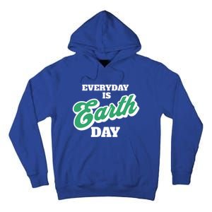 Earth Day Everyday Day Is Earth Day Climate Change Planet Meaningful Gift Tall Hoodie