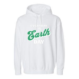 Earth Day Everyday Day Is Earth Day Climate Change Planet Meaningful Gift Garment-Dyed Fleece Hoodie