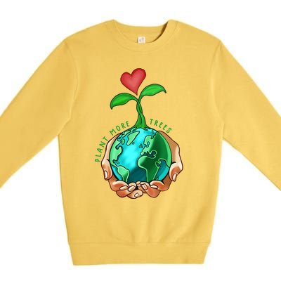 Earth Day Everyday Plant More Trees Save Our Climate Change Cool Gift Premium Crewneck Sweatshirt