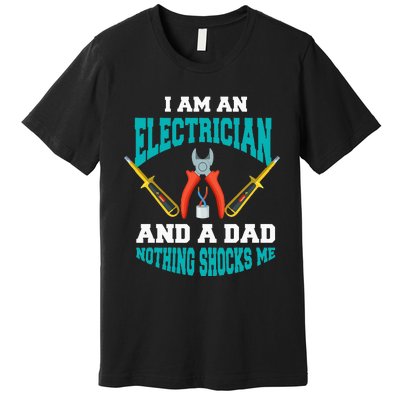 Electrician Dad Funny Electrician Father Gift Premium T-Shirt