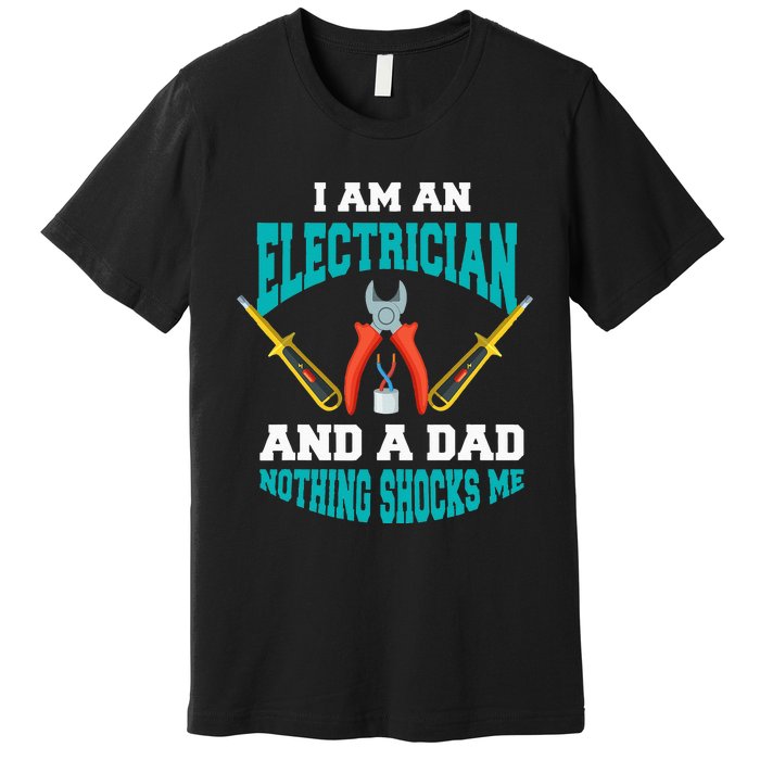 Electrician Dad Funny Electrician Father Gift Premium T-Shirt