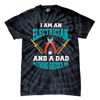 Electrician Dad Funny Electrician Father Gift Tie-Dye T-Shirt