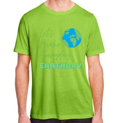 Earth Day Funny Gift Lets Make Everyday Earth Day Meaningful Gift Adult ChromaSoft Performance T-Shirt