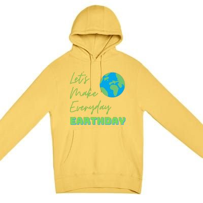 Earth Day Funny Gift Lets Make Everyday Earth Day Meaningful Gift Premium Pullover Hoodie