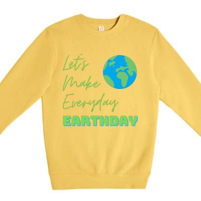 Earth Day Funny Gift Lets Make Everyday Earth Day Meaningful Gift Premium Crewneck Sweatshirt