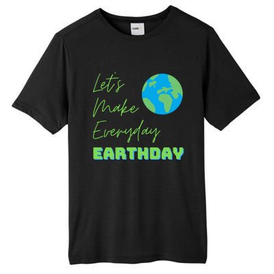 Earth Day Funny Gift Lets Make Everyday Earth Day Meaningful Gift Tall Fusion ChromaSoft Performance T-Shirt