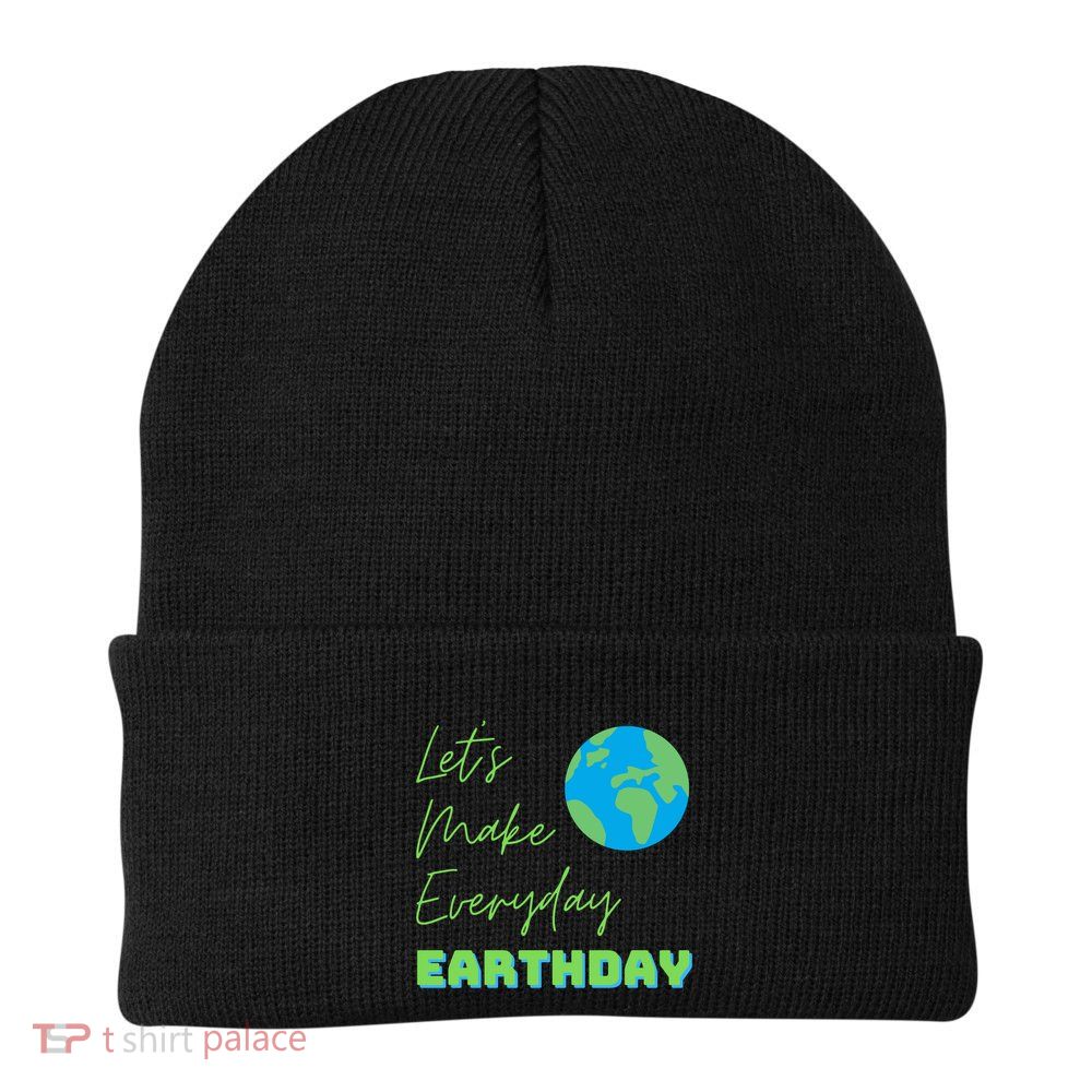 Earth Day Funny Gift Lets Make Everyday Earth Day Meaningful Gift Beanie