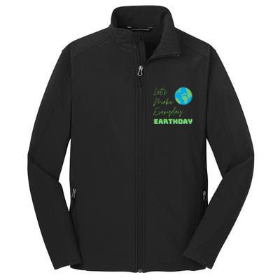 Earth Day Funny Gift Lets Make Everyday Earth Day Meaningful Gift Core Soft Shell Jacket