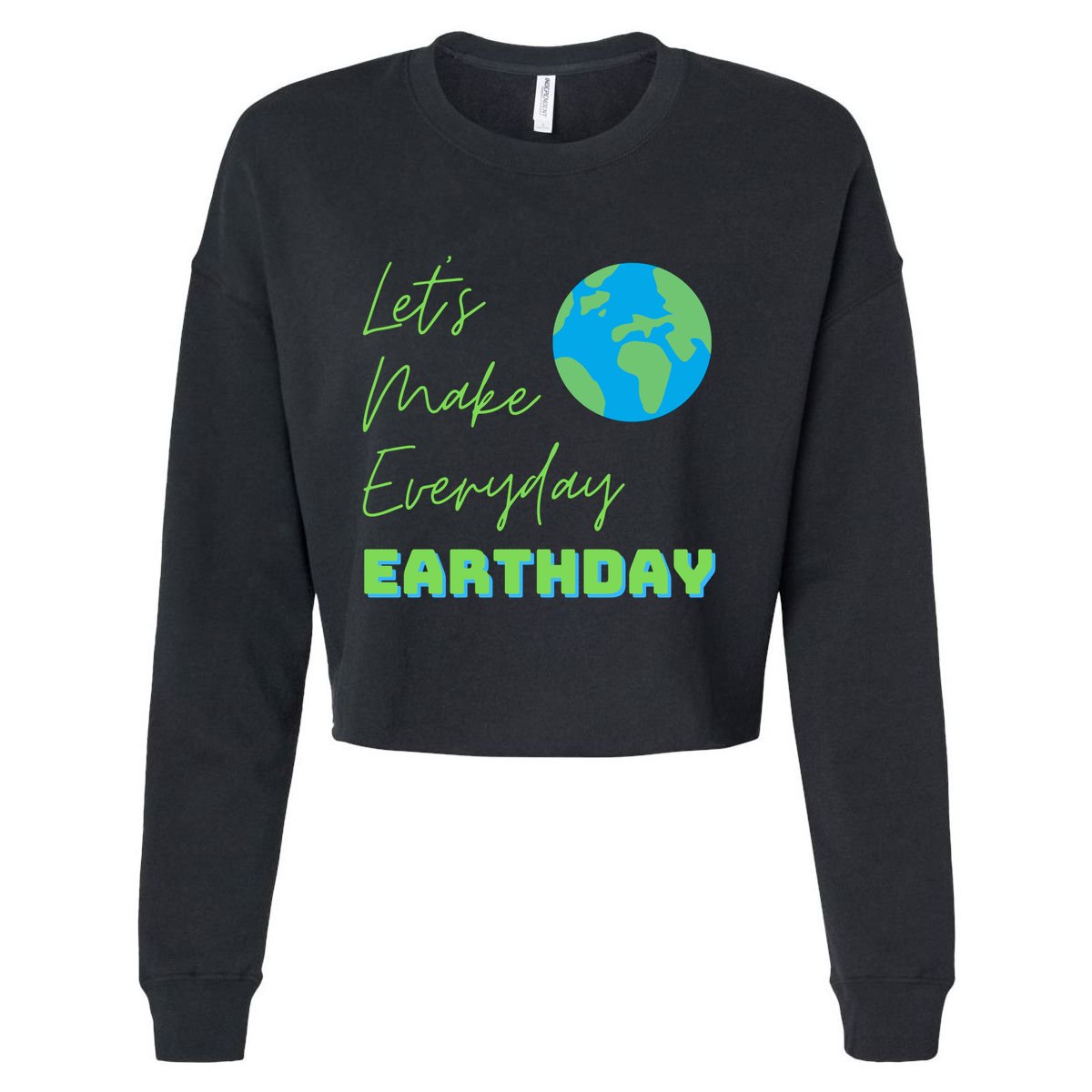 Earth Day Funny Gift Lets Make Everyday Earth Day Meaningful Gift Cropped Pullover Crew