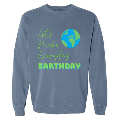 Earth Day Funny Gift Lets Make Everyday Earth Day Meaningful Gift Garment-Dyed Sweatshirt