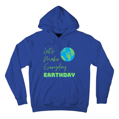 Earth Day Funny Gift Lets Make Everyday Earth Day Meaningful Gift Hoodie