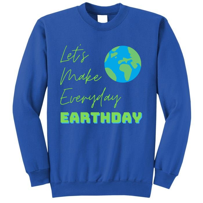 Earth Day Funny Gift Lets Make Everyday Earth Day Meaningful Gift Sweatshirt