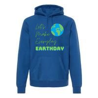 Earth Day Funny Gift Lets Make Everyday Earth Day Meaningful Gift Premium Hoodie