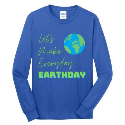 Earth Day Funny Gift Lets Make Everyday Earth Day Meaningful Gift Tall Long Sleeve T-Shirt