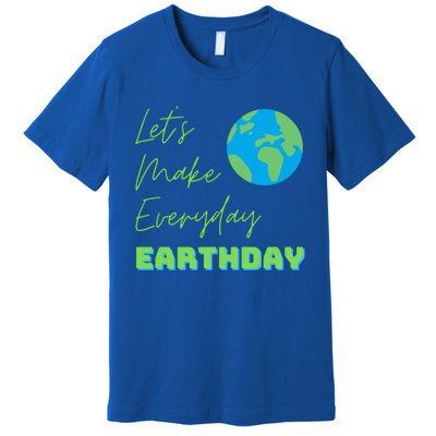 Earth Day Funny Gift Lets Make Everyday Earth Day Meaningful Gift Premium T-Shirt