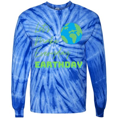 Earth Day Funny Gift Lets Make Everyday Earth Day Meaningful Gift Tie-Dye Long Sleeve Shirt