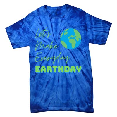 Earth Day Funny Gift Lets Make Everyday Earth Day Meaningful Gift Tie-Dye T-Shirt