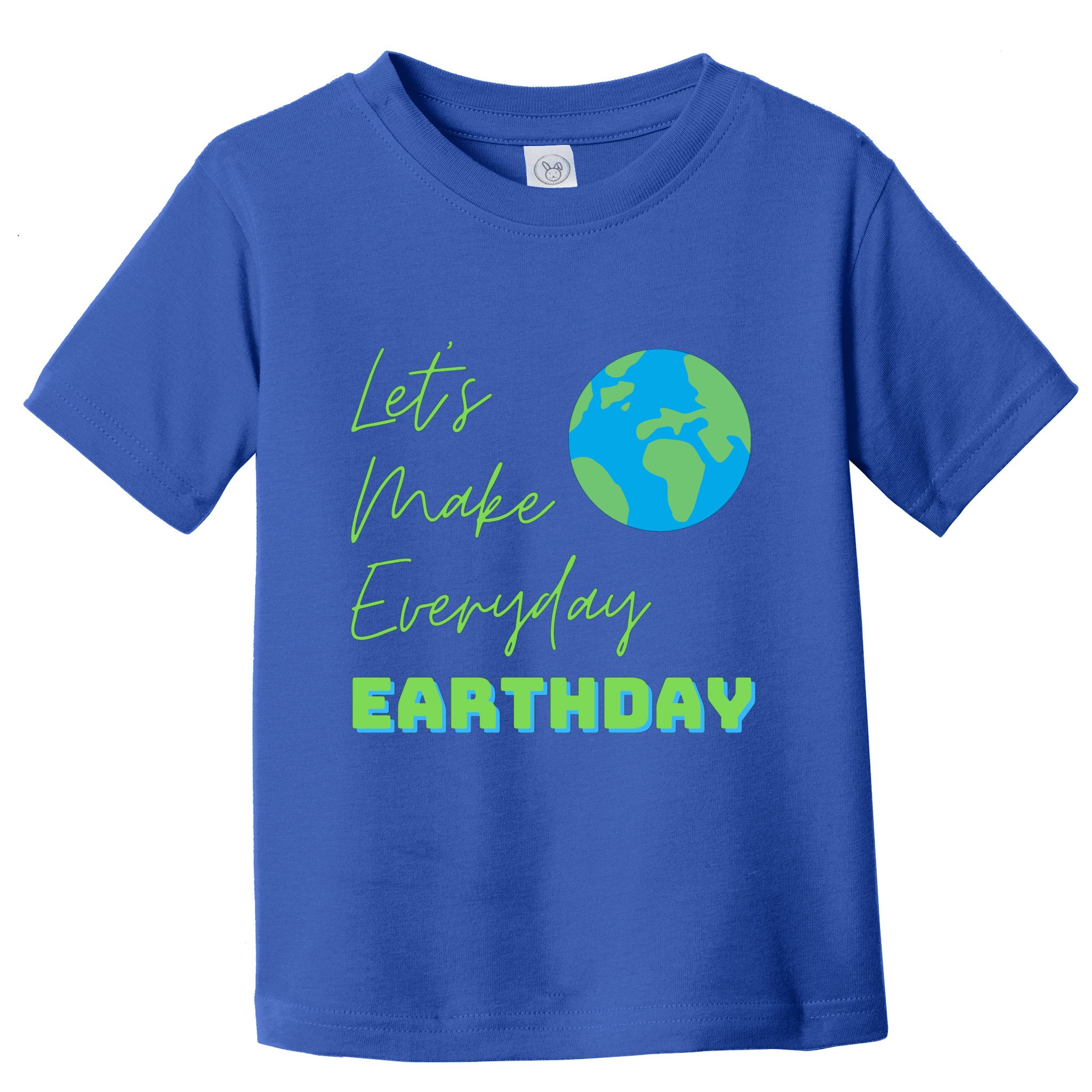 Earth Day Funny Gift Lets Make Everyday Earth Day Meaningful Gift Toddler T-Shirt