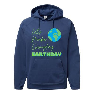 Earth Day Funny Gift Lets Make Everyday Earth Day Meaningful Gift Performance Fleece Hoodie