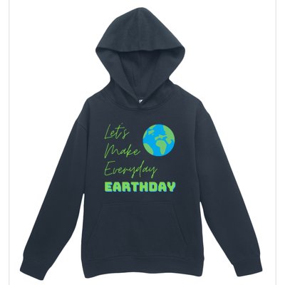 Earth Day Funny Gift Lets Make Everyday Earth Day Meaningful Gift Urban Pullover Hoodie