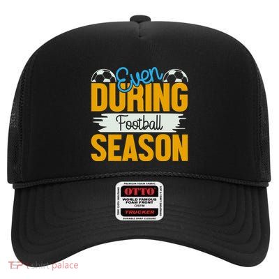 Even During Football Season High Crown Mesh Back Trucker Hat