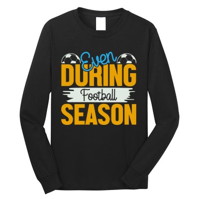 Even During Football Season Long Sleeve Shirt