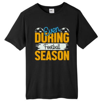 Even During Football Season Tall Fusion ChromaSoft Performance T-Shirt