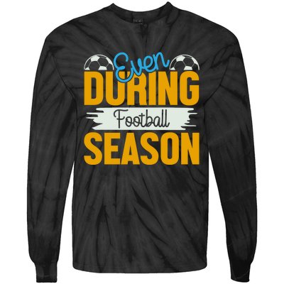 Even During Football Season Tie-Dye Long Sleeve Shirt