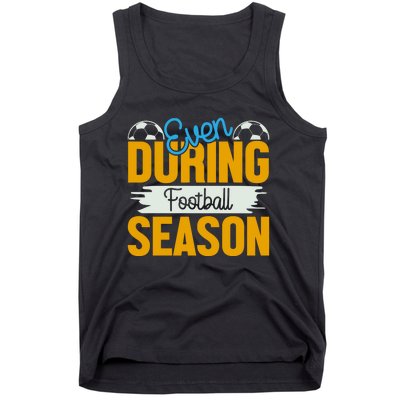 Even During Football Season Tank Top