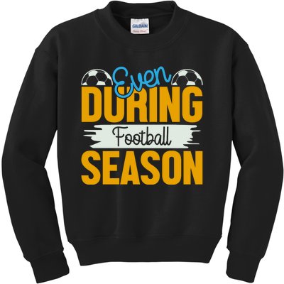 Even During Football Season Kids Sweatshirt