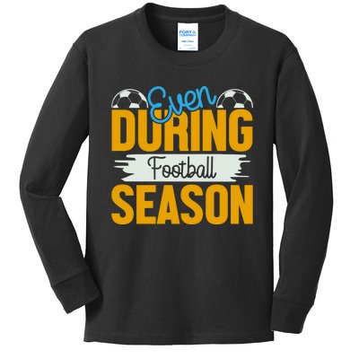 Even During Football Season Kids Long Sleeve Shirt