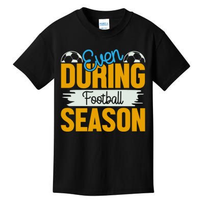 Even During Football Season Kids T-Shirt