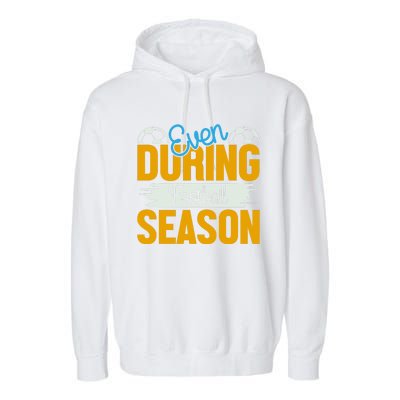 Even During Football Season Garment-Dyed Fleece Hoodie