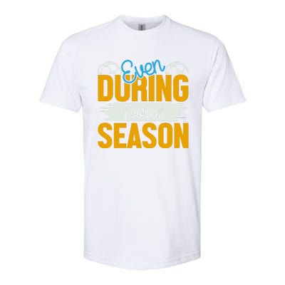 Even During Football Season Softstyle CVC T-Shirt